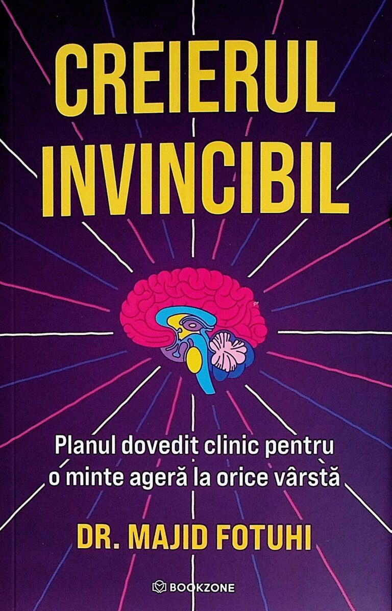 Creierul invincibil. Planul dovedit clinic pentru o minte agera la orice varsta