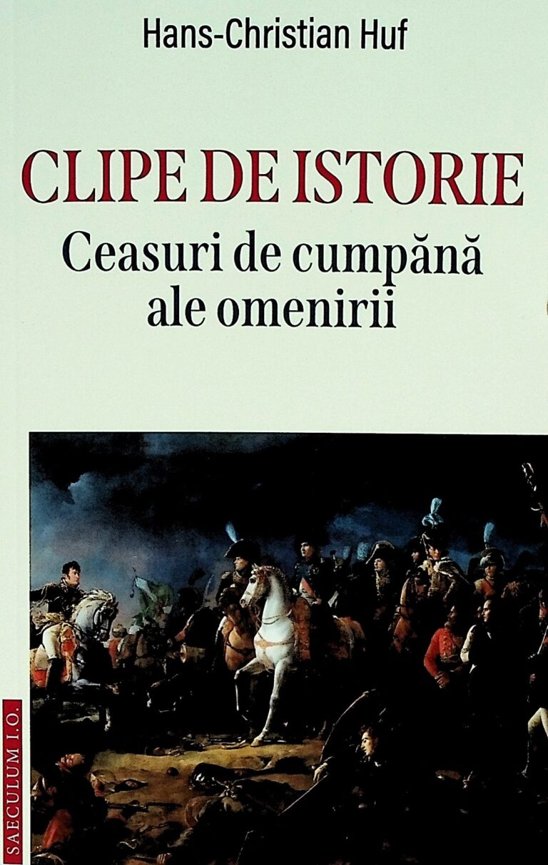 Clipr de istorie. Ceasuri de cumpana ale omenirii