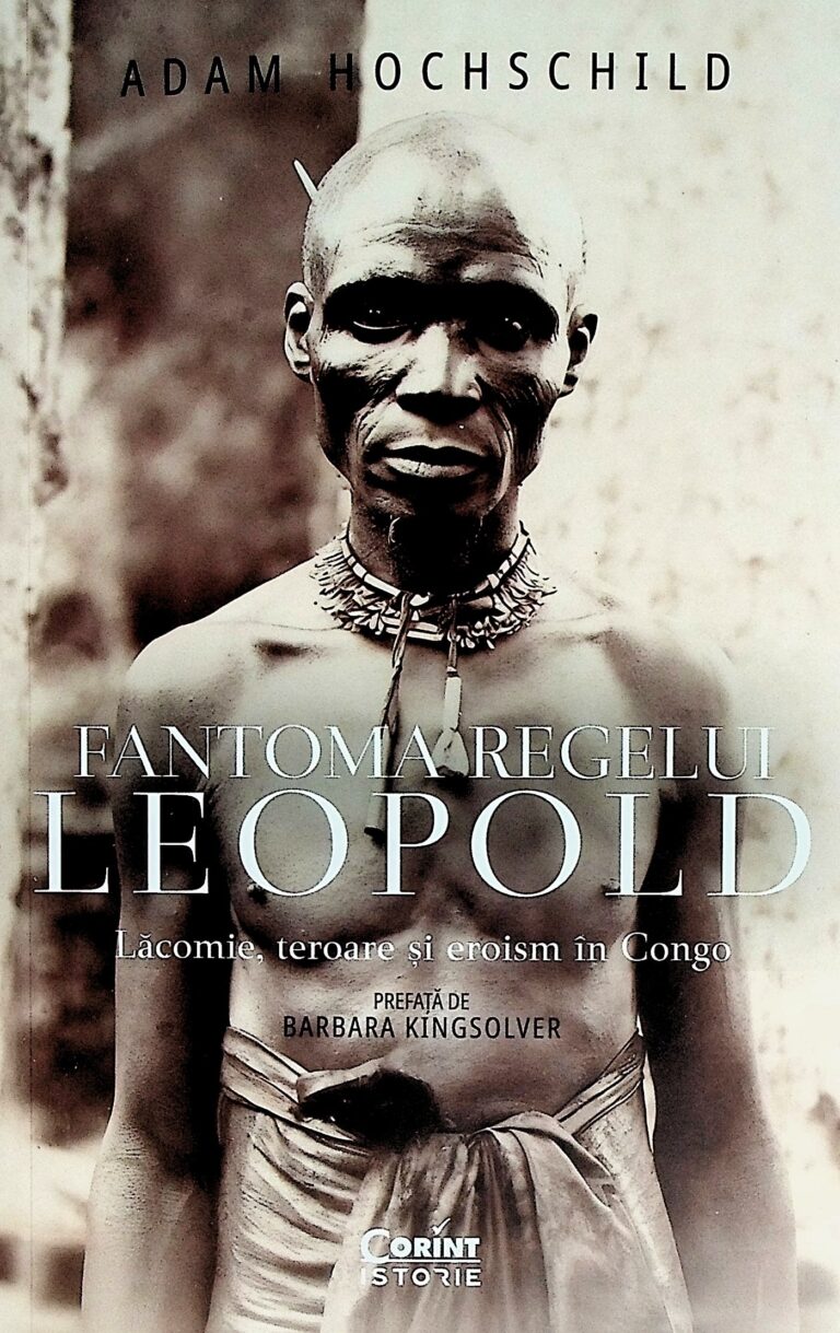 Fantoma regelui Leopold. Lacomie, teroare si eroism in Congo