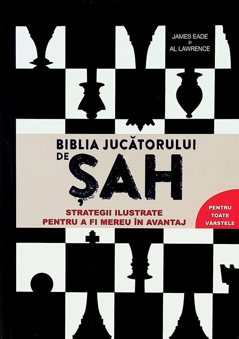 Biblia jucatorului de sah. Strategii ilustrate pentru a fi mereu in avantaj