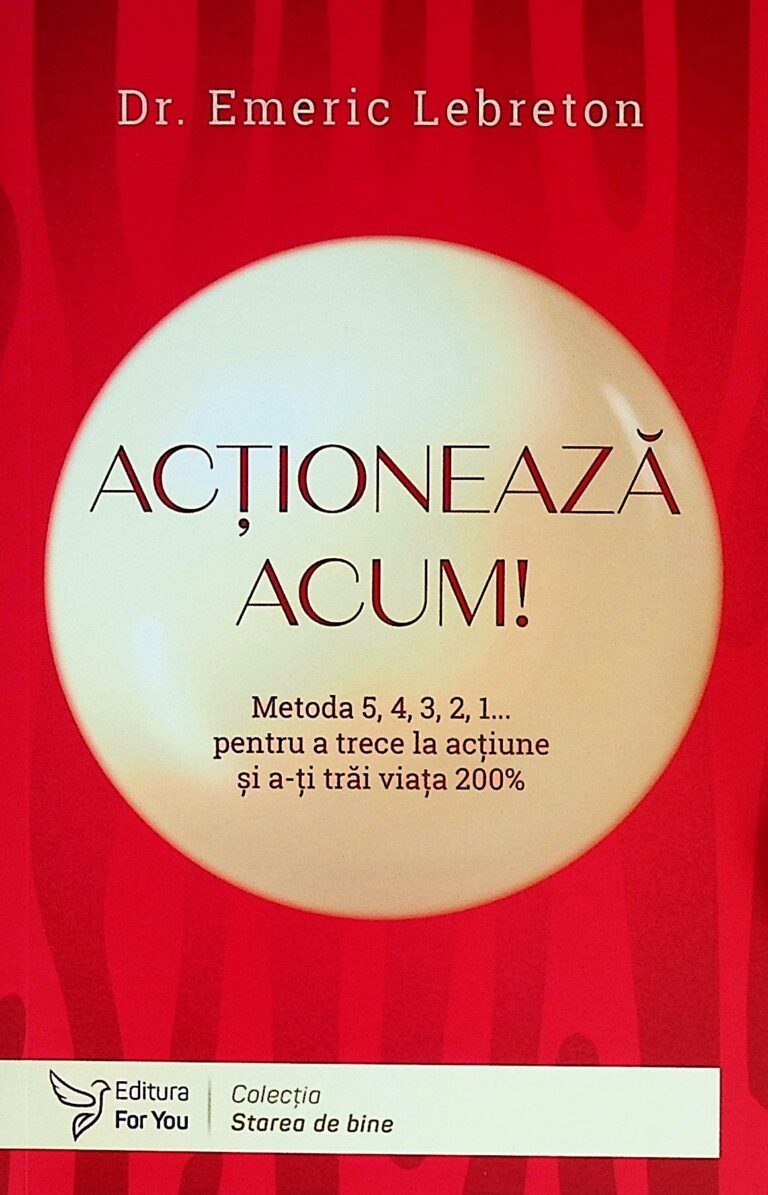 Actioneaza acum! Metoda 5,4,3,2,1... pentru a trece la actiune si a-ti trai viata 200%