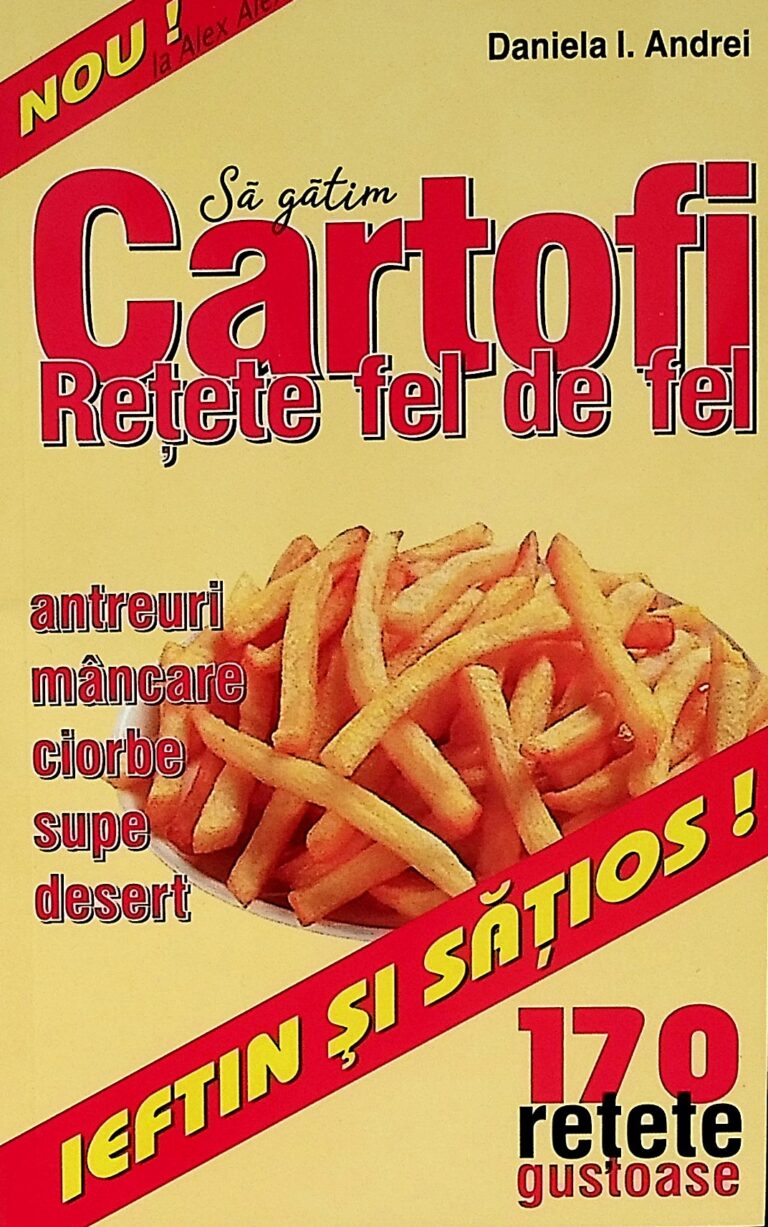 Sa gatim cartofi. Retete fel de fel. 170 retete gustoase