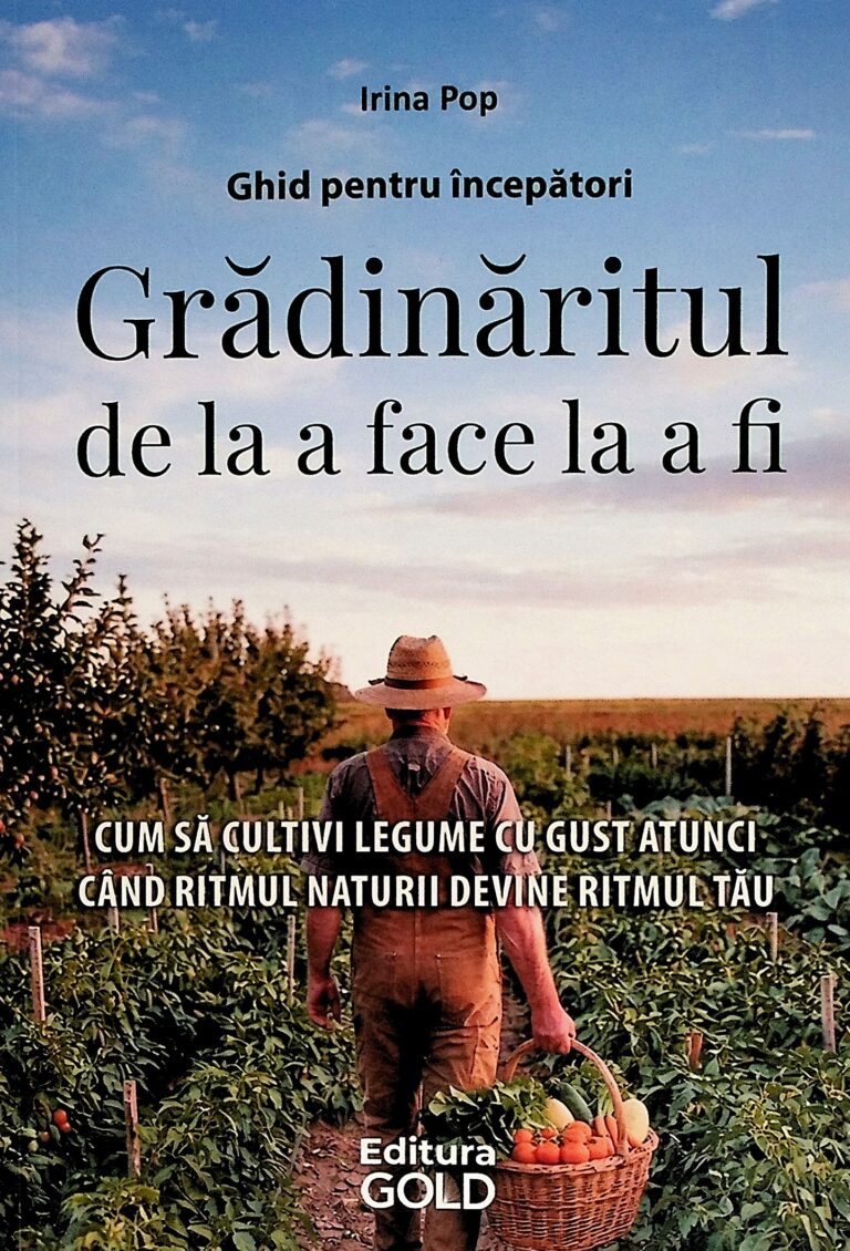 Gradinaritul de la a face la a fi. Ghid pentru incepatori