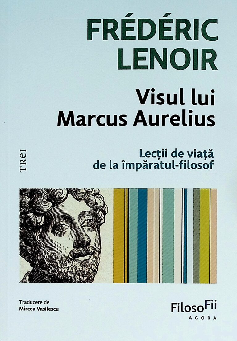 Visul lui Marcus Aurelius. Lectii de viata de la imparatul-filosof