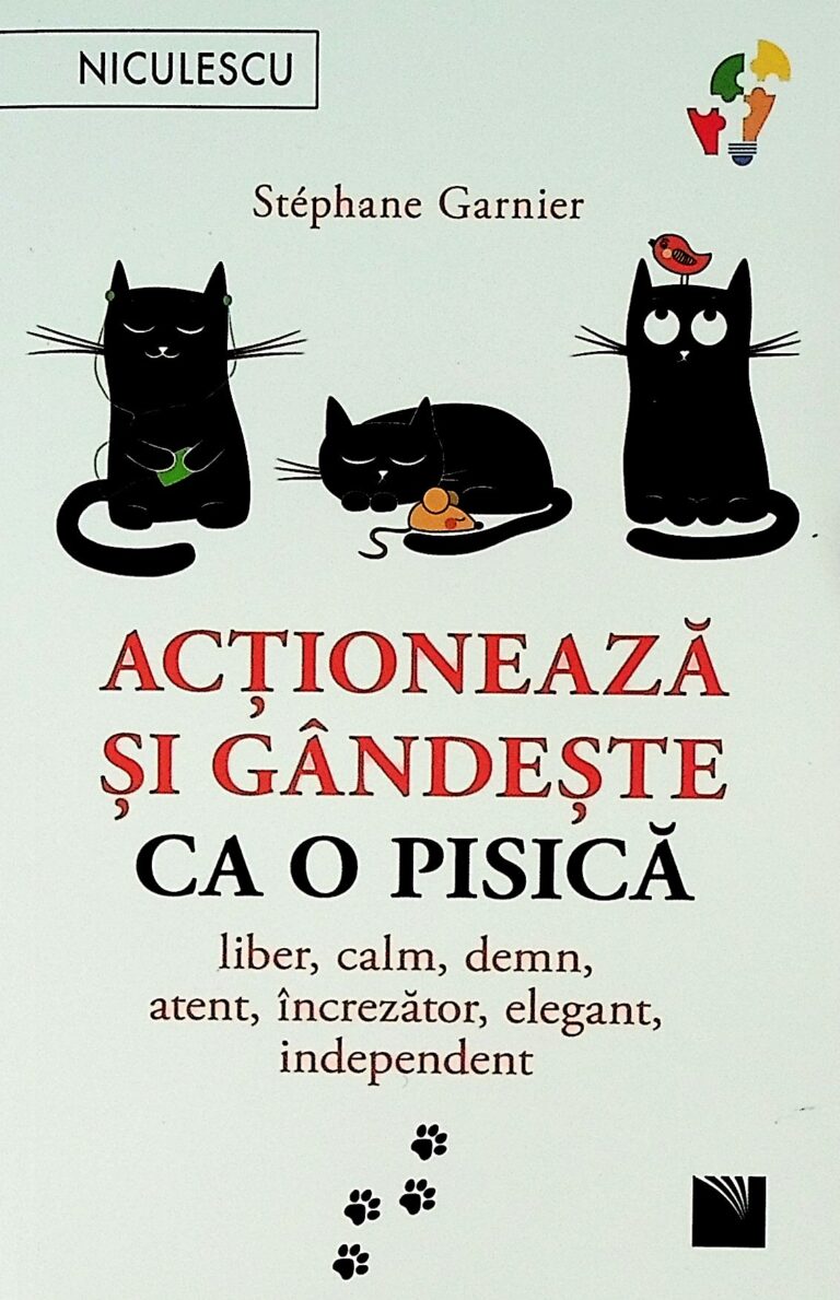 Actioneaza si gandeste ca o pisica. Liber, calm, demn, atent, increzator, elegant, independent