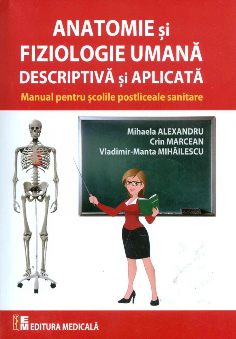 Anatomie si fiziologie umana descriptiva si aplicata. Manual pentru scolile postliceale sanitare
