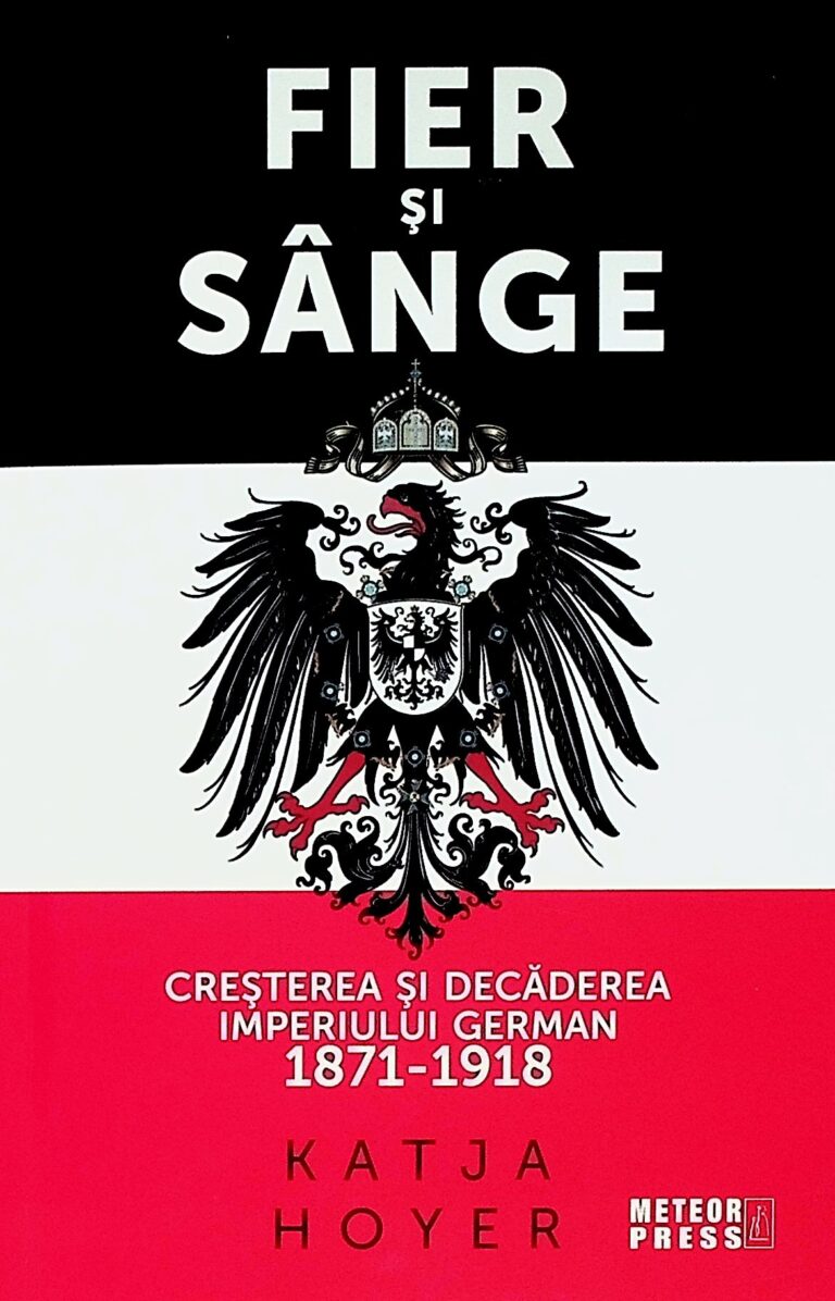 Fier si sange. Cresterea si decaderea imperiului german, 1871-1918