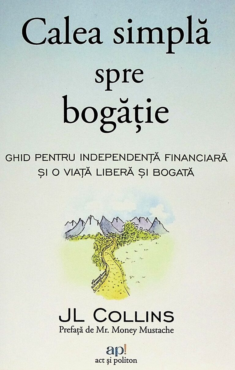 Calea simpla spre bogatie. Ghid pentru independenta financiara si o viata libera si bogata