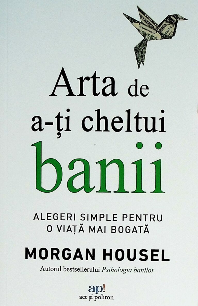 Arta de a-ti cheltui banii. Alegerile simple pentru o viata mai bogata