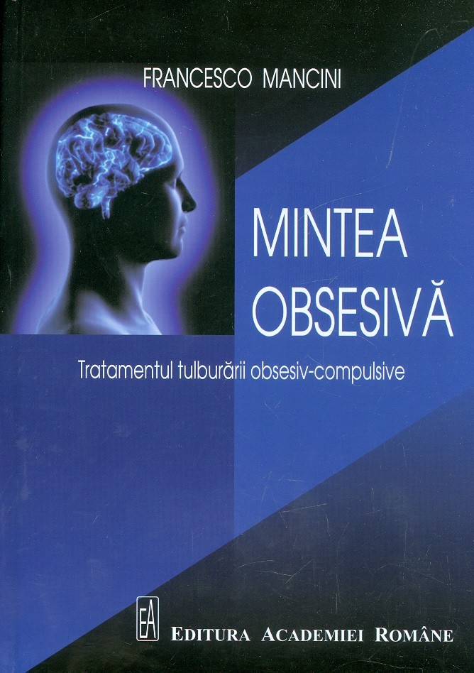 Mintea obsesiva. Tratamentul tulburarii obsesiv-compulsive