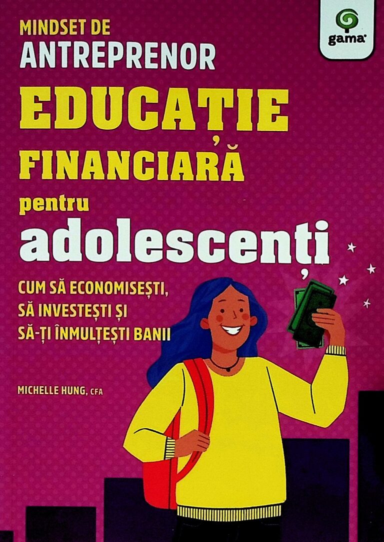 Educatie financiara pentru adolescenti. Cum sa economisesti, sa investesti si sa-ti inmultesti banii