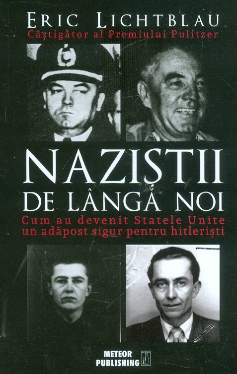 Nazistii de langa noi. Cum au devenit Statele Unite un adapost sigur pentru hitleristi