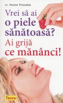 Vrei sa ai o piele sanatoasa? Ai grija ce mananci!